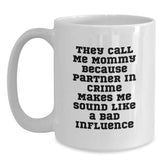 Funny Mommy Gifts from Men, White Coffee Mugs for Mommy Birthday Unique Gifts, 'They Call Me Mommy Because Partner In Crime Makes Me Sound Like A Bad Influence' - Main
